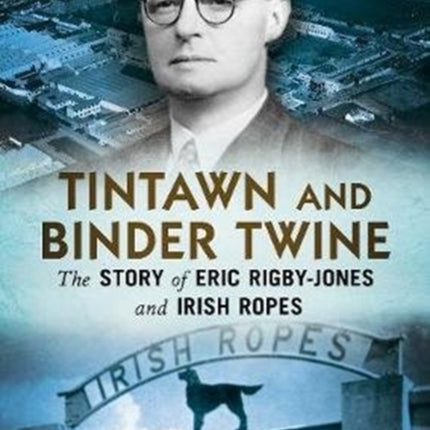 Tintawn and Binder Twine: The Story of Eric Rigby-Jones and Irish Ropes