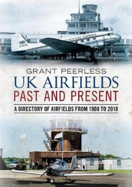 UK Airfields Past and Present: A Directory of Airfields from 1908 to 2018