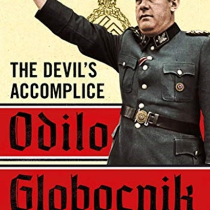 Odilo Globocnik: The Devil's Accomplice