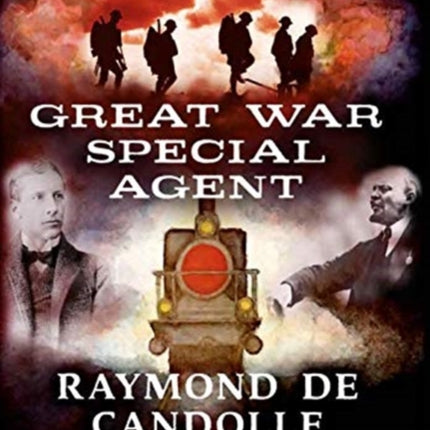 Great War Special Agent Raymond de Candolle: From Railway to Oil 1888-1922