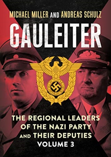 Gauleiter: The Regional Leaders of the Nazi Party and Their Deputies: 3: Fritz Sauckel to Hans Zimmermann