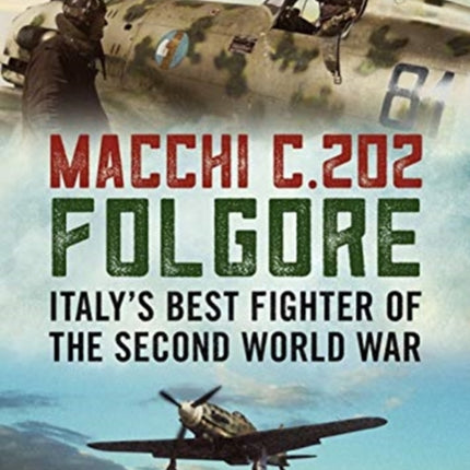 Macchi C.202 Folgore: Italy's Best Fighter of the Second World War