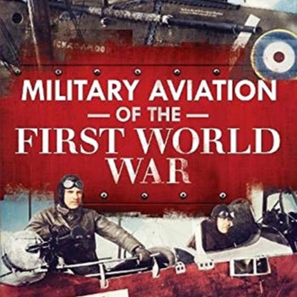 Military Aviation of the First World War: The Aces of the Allies and the Central Powers