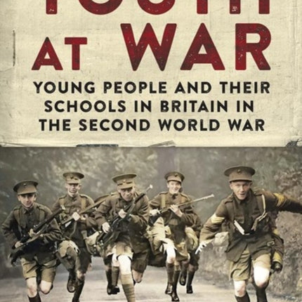 Youth at War: Young People and their Schools in Britain in the Second World War