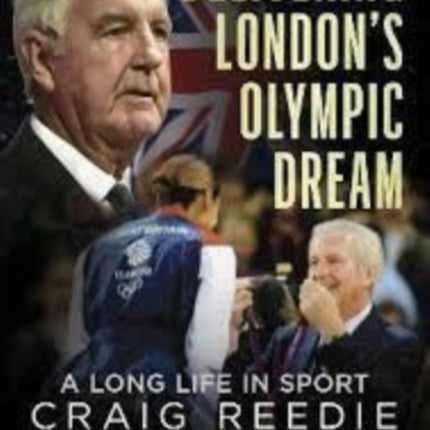 Delivering London's Olympic Dream: A Long Life in Sport