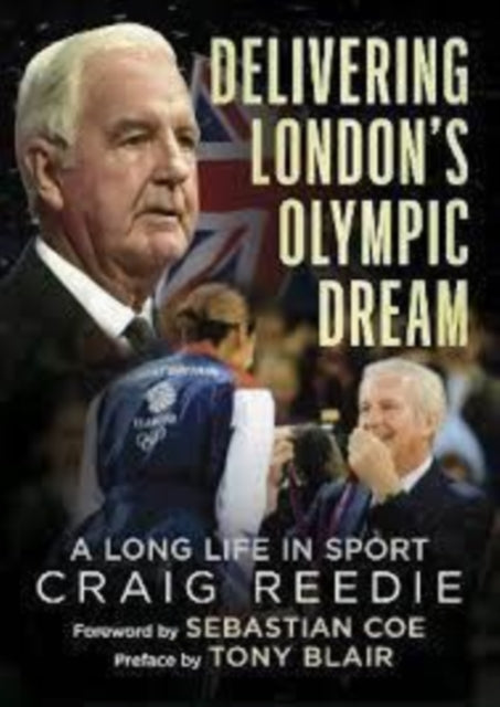 Delivering London's Olympic Dream: A Long Life in Sport