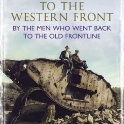 Pilgrimage to the Western Front: By the Men Who Went Back to the Old Frontline