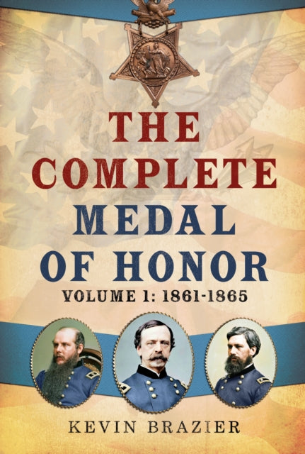 The Complete Medal of Honor Volume 1