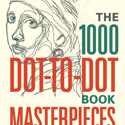 The 1000 Dot-to-Dot Book: Masterpieces: Twenty Iconic works of art to complete yourself