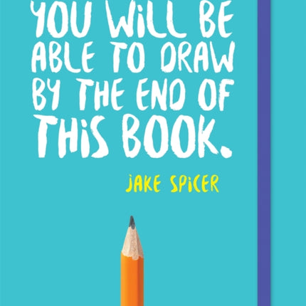 You Will be Able to Draw by the End of This Book