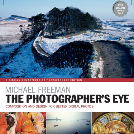 The Photographer's Eye Remastered 10th Anniversary: Composition and Design for Better Digital Photographs