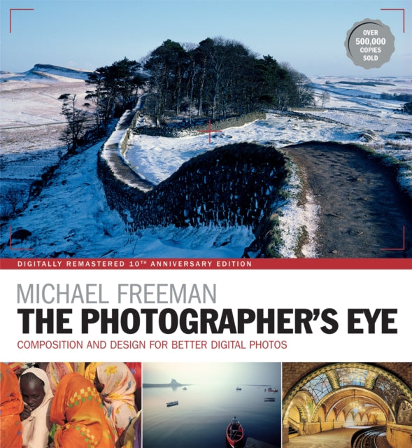 The Photographer's Eye Remastered 10th Anniversary: Composition and Design for Better Digital Photographs