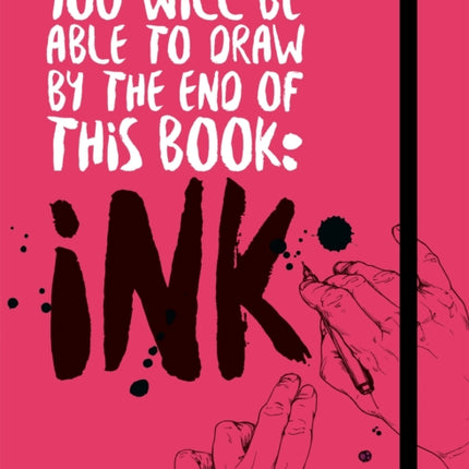 You Will Be Able to Draw by the End of this Book: Ink