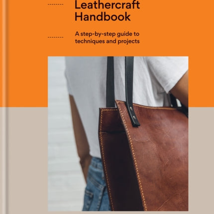 The Leathercraft Handbook: 20 Unique Projects for Complete Beginners