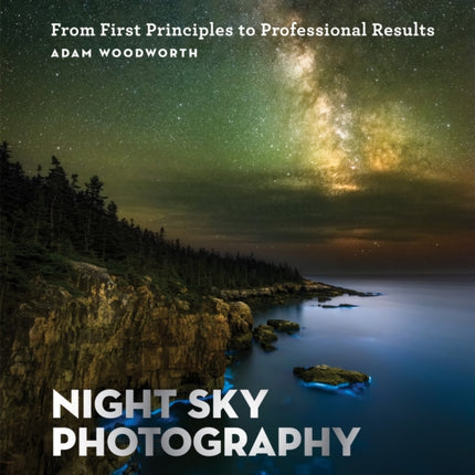 Night Sky Photography: From First Principles to Professional Results