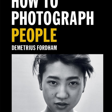 How to Photograph People: Learn to take incredible portraits & more