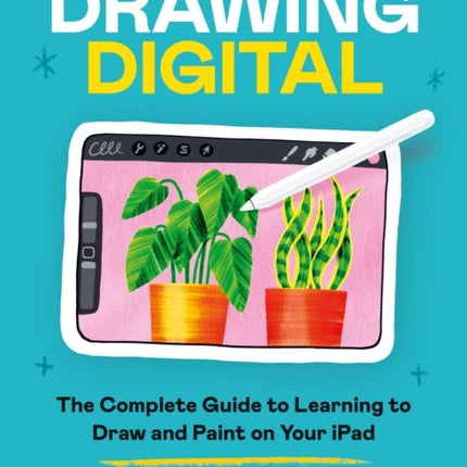 Drawing Digital: The Complete Guide to Learning to Draw and Paint on Your iPad