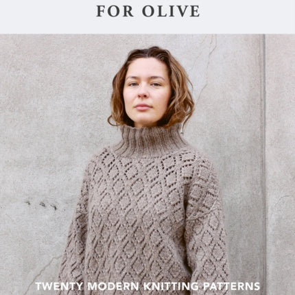 Knitting for Olive: Twenty modern knitting patterns from the iconic Danish brand