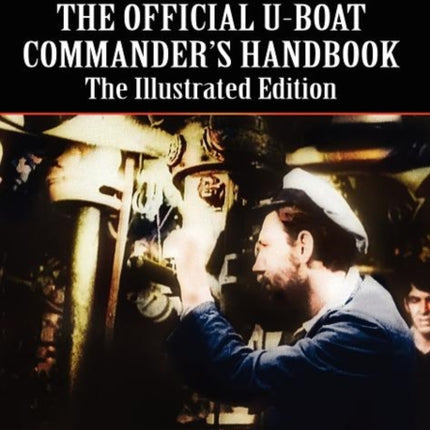 The Official U-boat Commander's Handbook - The Illustrated Edition