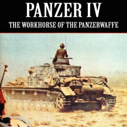 Panzer IV - The Workhorse of the Panzerwaffe
