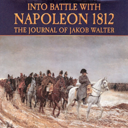 Into Battle with Napoleon 1812