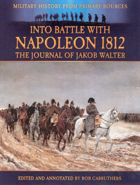 Into Battle with Napoleon 1812