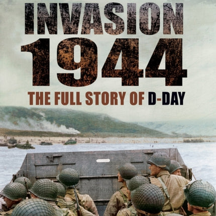 Invasion 1944: The Full Story of D-Day