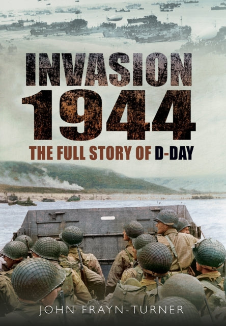 Invasion 1944: The Full Story of D-Day