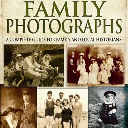 Tracing Your Ancestors Through Family Photographs: A Complete Guide for Family and Local Historians