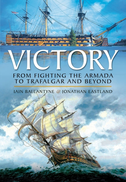 Victory: From Fighting the Armada to Trafalgar and Beyond