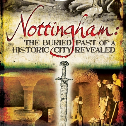 Nottingham: The Buried Past of a Historic City Revealed