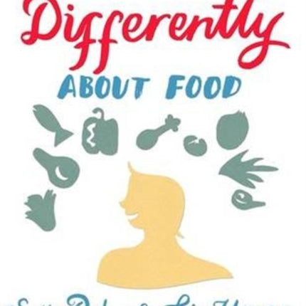 How to Feel Differently About Food