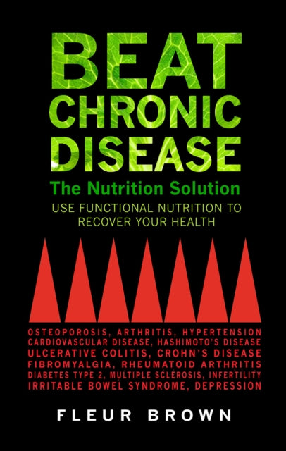 Beat Chronic Disease: The Nutrition Solution: Use Functional Nutrition to Recover Your Health