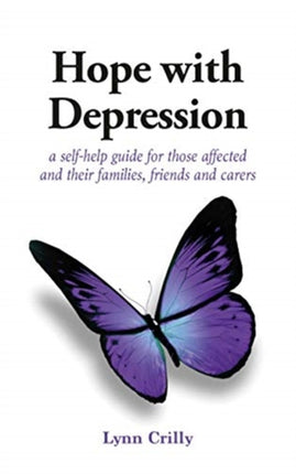 Hope with Depression: a self-help guide for those affected and their families, friends and carers