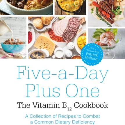 Five-A-Day Plus One: The Vitamin B12 Cookbook