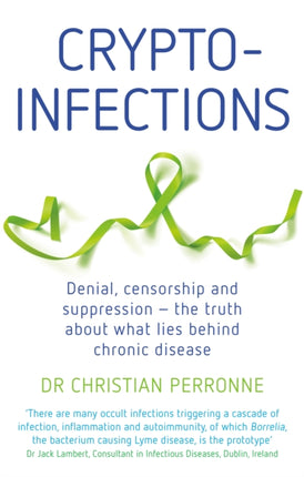 Crypto-infections: Denial, censorship and suppression - the truth about what lies behind chronic disease