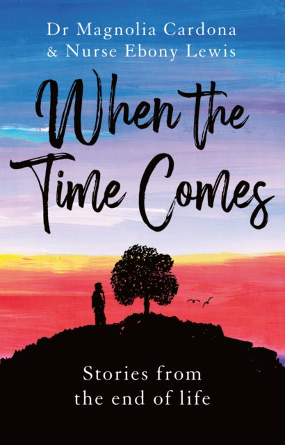 When the Time Comes: Stories from the end of life