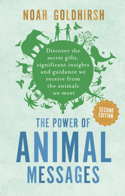 The Power of Animal Messages, 2nd Edition: Discover the Secret Gifts, Significant Insights and Guidance We Receive from the Animals We Meet