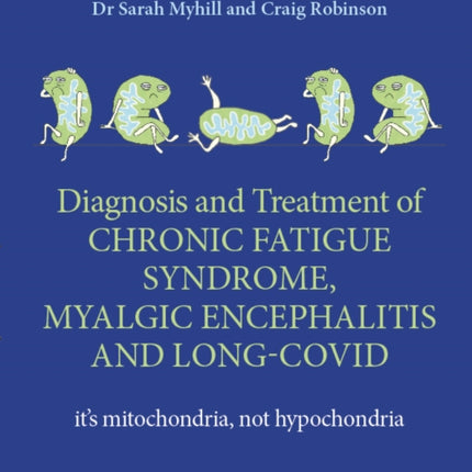 Diagnosis and Treatment of Chronic Fatigue Syndrome Myalgic Encephalitis and Long Covid THIRD EDITION