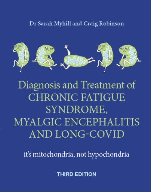 Diagnosis and Treatment of Chronic Fatigue Syndrome Myalgic Encephalitis and Long Covid THIRD EDITION