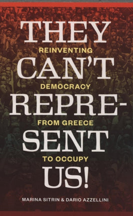 They Can't Represent Us!: Reinventing Democracy from Greece to Occupy