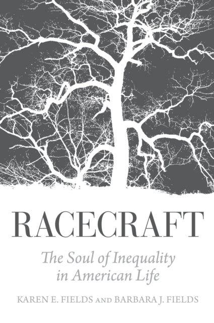 Racecraft: The Soul of Inequality in American Life