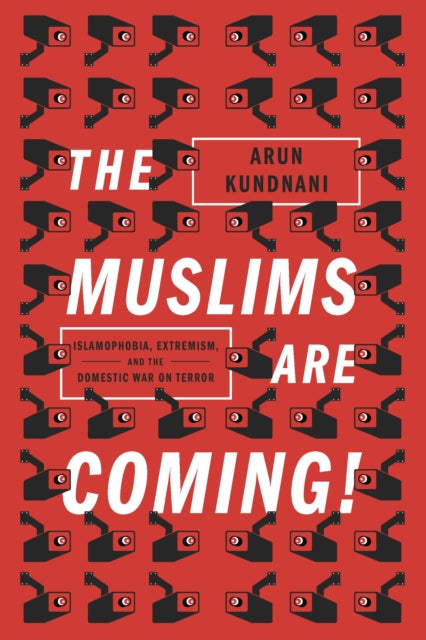 The Muslims Are Coming!: Islamophobia, Extremism, and the Domestic War on Terror