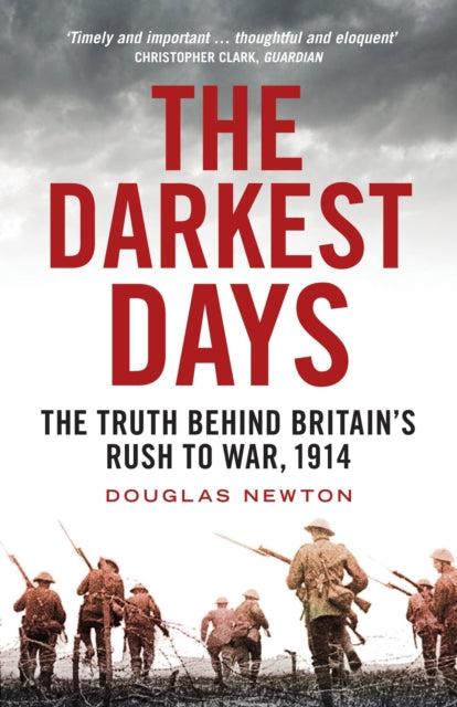 The Darkest Days: The Truth Behind Britain’s Rush to War, 1914