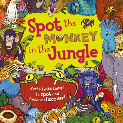 Spot the Monkey in the Jungle: Packed with things to spot and facts to discover!