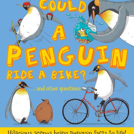 Could a Penguin Ride a Bike?: Hilarious scenes bring penguin facts to life