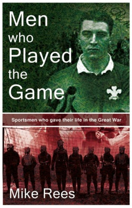 Men Who Played The Game: Sportsmen Who Gave Their Lives in the Great War