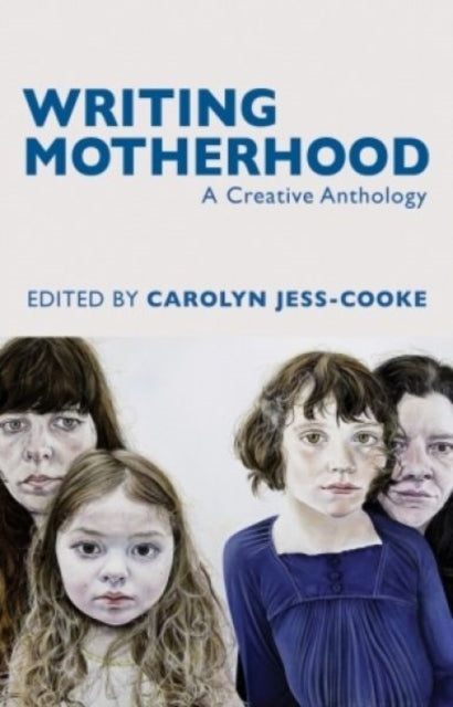 Writing Motherhood: A Creative Anthology