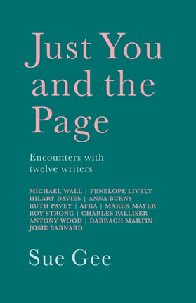 Just You and the Page: Encounters with Twelve Writers