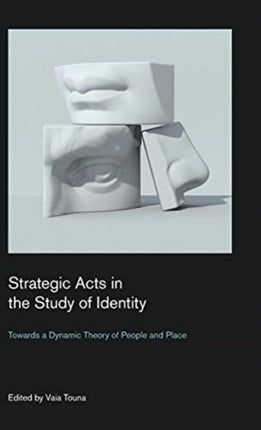 Strategic Acts in the Study of Identity: Towards a Dynamic Theory of People and Place